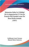 Memorias Sobre La Utilidad de La Importacion y Cria En Francia del Ganado Lanar de Raza Perfeccionada (1831)