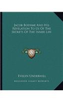 Jacob Boehme And His Revelation To Us Of The Secrets Of The Inner Life