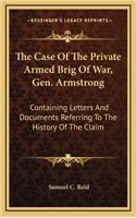 The Case of the Private Armed Brig of War, Gen. Armstrong: Containing Letters and Documents Referring to the History of the Claim