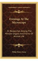 Evenings At The Microscope: Or Researches Among The Minuter Organs And Forms Of Animal Life(English)