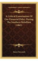 Critical Examination of Our Financial Policy During the Southern Rebellion (1865)