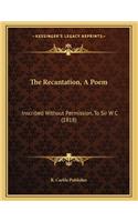 The Recantation, A Poem