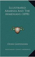 Illustrated Armenia And The Armenians (1898)