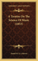 A Treatise On The Science Of Music (1853)