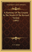 A Harmony Of The Gospels In The Words Of The Revised Version (1892)