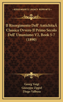 Il Risorgimento Dell' AntichitaÂ Classica Ovvero Il Primo Secolo Dell' Umanismo V2, Book 5-7 (1890)