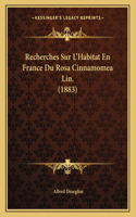 Recherches Sur L'Habitat En France Du Rosa Cinnamomea Lin. (1883)