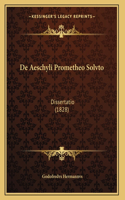 De Aeschyli Prometheo Solvto