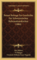 Berner Beitrage Zur Geschichte Der Schweizerischen Reformationskirchen (1884)