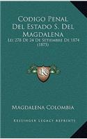 Codigo Penal Del Estado S. Del Magdalena: Lei 278 De 24 De Setiembre De 1874 (1875)
