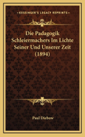 Die Padagogik Schleiermachers Im Lichte Seiner Und Unserer Zeit (1894)