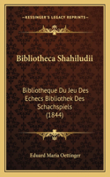 Bibliotheca Shahiludii: Bibliotheque Du Jeu Des Echecs Bibliothek Des Schachspiels (1844)(German)