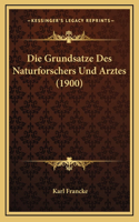 Die Grundsatze Des Naturforschers Und Arztes (1900)