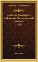 Michel de Montaigne's Einfluss Auf Die Aerztestucke Moliere's (1908)