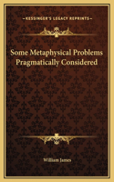 Some Metaphysical Problems Pragmatically Considered