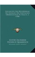 Geschichte Und Beschreibung Des Neubaues Der Stadtischen Oberrealschule Zu Halle A. S. (1908)