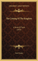 The Coming Of The Kingdom: A Series Of Tracts (1855)
