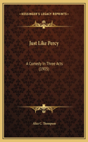 Just Like Percy: A Comedy In Three Acts (1905)