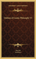 Outlines of Cosmic Philosophy V3