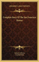 Complete Story Of The San Francisco Horror