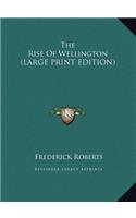 The Rise Of Wellington (LARGE PRINT EDITION)