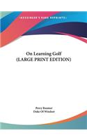 On Learning Golf (LARGE PRINT EDITION)