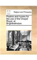 Psalms and hymns for the use of the Chapel Royal, at Brighthelmston.