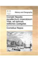 Cornelii Nepotis Excellentium Imperatorum Vit], Ad Optimas Editiones Castigat].