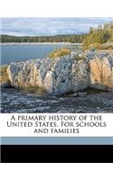 A Primary History of the United States. for Schools and Families