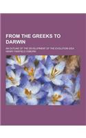 From the Greeks to Darwin; An Outline of the Development of the Evolution Idea: (English)