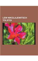 Lew Nikolajewitsch Tolstoi: Werk Von Lew Nikolajewitsch Tolstoi, Krieg Und Frieden, Anna Karenina, Auferstehung, Ein Russischer Sommer, Der Tod de(German)