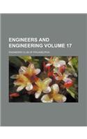 Engineers and Engineering Volume 17