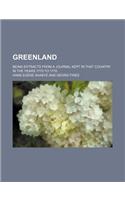 Greenland; Being Extracts from a Journal Kept in That Country in the Years 1770 to 1778