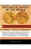 Primary Sources, Historical Collections: Recollections of the Druses of the Lebanon, and Notes on Their Religion, with a Foreword by T. S. Wentworth