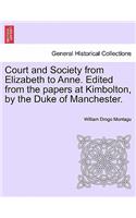 Court and Society from Elizabeth to Anne. Edited from the Papers at Kimbolton, by the Duke of Manchester.