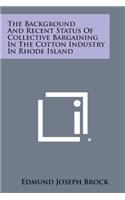 The Background and Recent Status of Collective Bargaining in the Cotton Industry in Rhode Island