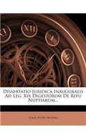 Dissertatio Juridica Inauguralis Ad Leg. XIX Digestorum de Ritu Nuptiarum...