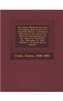 The Union. National and State Sovereignty Alike Essential to American Liberty. a Discourse Delivered in the Hall of the House of Representatives at Th