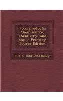 Food Products; Their Source, Chemistry, and Use