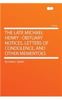 The Late Michael Henry: Obituary Notices, Letters of Condolence, and Other Mementoes