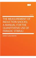 The Measurement of Induction Shocks; A Manual for the Quantitative Use of Faradic Stimuli