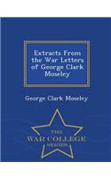 Extracts from the War Letters of George Clark Moseley - War College Series
