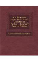 An American Idyll: The Life of Carleton H. Parker