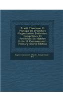 Traite Theorique Et Pratique de Procedure (Organisation Judiciaire, Competence Et Procedure En Matiere Civile Et Commerciale) - Primary Source Edition