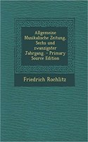 Allgemeine Musikalische Zeitung, Sechs Und Zwanzigster Jahrgang.