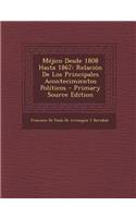 Méjico Desde 1808 Hasta 1867: Relación De Los Principales Acontecimientos Políticos - Primary Source Edition