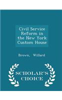 Civil Service Reform in the New York Custom House - Scholar's Choice Edition