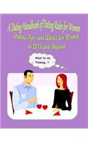 A Dating Handbook of Dating Rules for Women: Dating Tips and Advice for Women in 2013 and Beyond