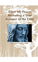 Enter My Peace: Becoming a True Imitator of the Lord