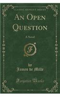 An Open Question: A Novel (Classic Reprint)
